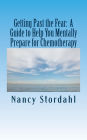 Getting Past the Fear: A Guide to Help You Mentally Prepare for Chemotherapy