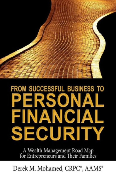 From Successful Business to Personal Financial Security: A Wealth Management Road Map for Entrepreneurs and Their Families