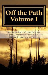 Title: Off the Path: An Anthology of 21st Century Montana American Indian Writers, Author: Cinnamon Spear