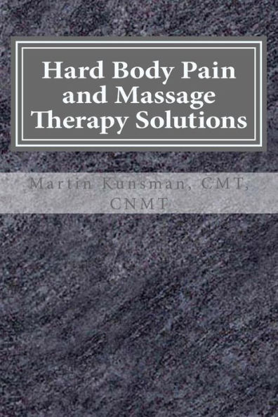 Hard Body Pain and Massage Therapy Solutions: How Stress Creates Hard Bodies in Pain