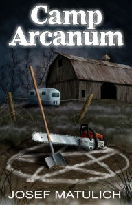 Title: Camp Arcanum, Author: Josef Matulich