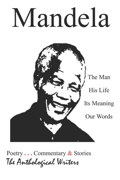 Mandela: The Man, His Life, Its Meaning, Our Words