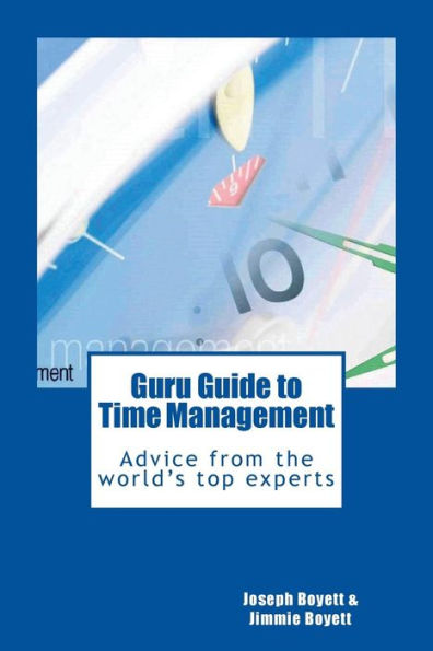 Guru Guide to Time Management: Advice from the World's Top Time Management Experts