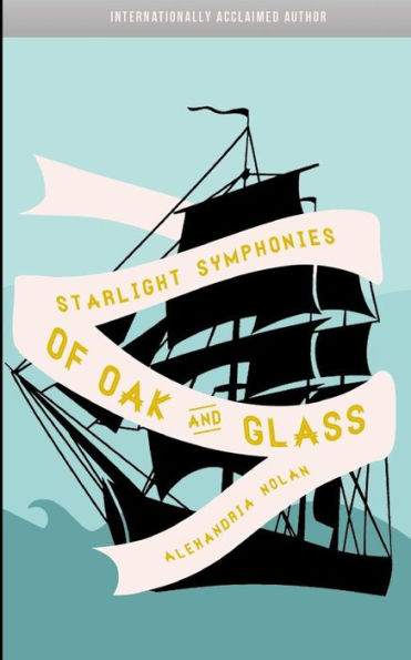 Starlight Symphonies of Oak and Glass: A Novel of The Great Lakes
