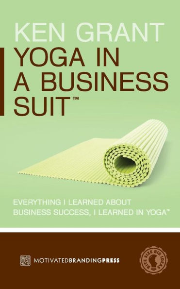 Yoga In A Business Suit: Everything I Learned About Business, I Learned In Yoga