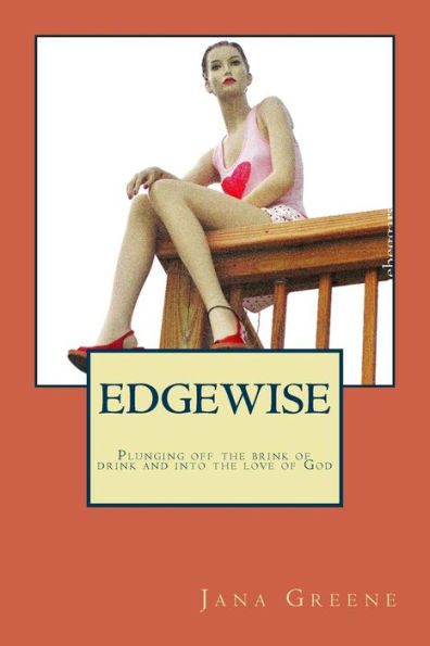 Edgewise: plunging off of the brink of drink and into the love of God