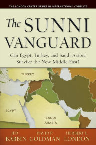 Title: The Sunni Vanguard: Can Egypt, Turkey, and Saudi Arabia Survive the New Middle East?, Author: David P Goldman