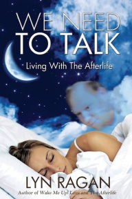 Title: We Need To Talk: Living With The Afterlife, Author: Lyn Ragan