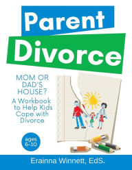 Title: Mom or Dad's House?: A Workbook to Help Kids Cope with Divorce, Author: Erainna Winnett