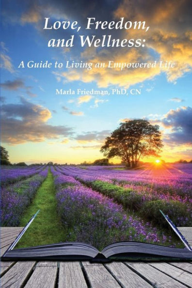 Love, Freedom, and Wellness: A Guide To Living an Empowered Life