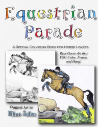 Title: Equestrian Parade: A Special Coloring Book for Horse Lovers, Author: Ellen Sallas