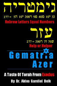 Title: Gematria Azer - A Taste Of Torah From Exodus, Author: Dr. Akiva Gamliel Belk