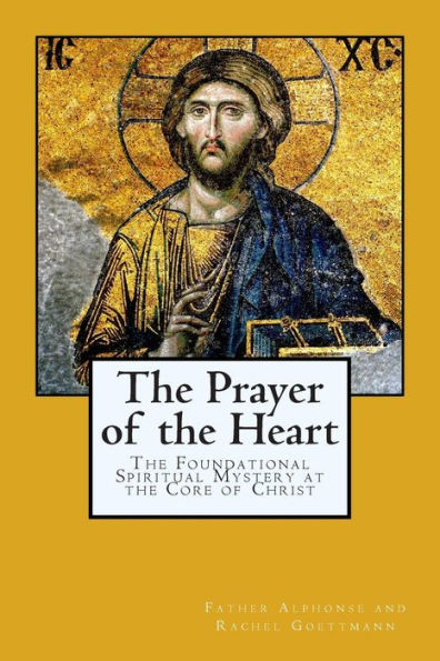 The Prayer of the Heart: The Foundational Spiritual Mystery at the Core of Christ