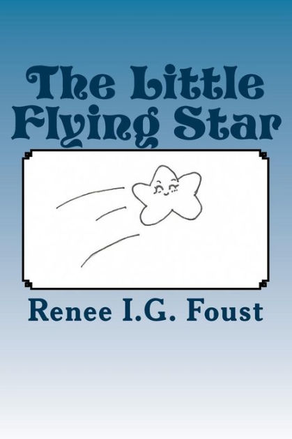 The Little Flying Star by Stephanie Goode, Renee I G Foust, Paperback ...