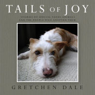 Title: Tails of Joy: Stories of Special Needs Animals and the People Who Adopted Them, Author: Gretchen Dale