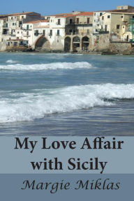 Title: My Love Affair with Sicily, Author: Margie Miklas