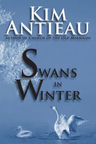 Title: Swans in Winter, Author: Kim Antieau