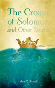 Title: The Crown of Solomon and Other Stories, Author: Marc D Angel