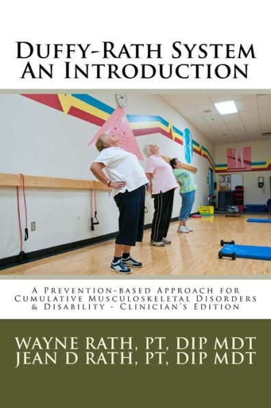 The Duffy-Rath System An Introduction: A Prevention-based Approach for Activity-related Musculoskeletal Disorders & Disability - Clinician's Edition