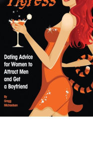 Title: The Social Tigress: Dating Advice for Women to Attract Men and Get a Boyfriend, Author: Gregg Michaelsen