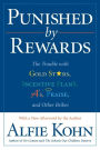 Punished by Rewards: The Trouble with Gold Stars, Incentive Plans, A's, Praise, and Other Bribes