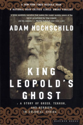 King Leopolds Ghost: A Story of Greed, Terror and Heroism in Colonial Africa