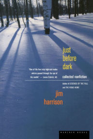 Title: Just before Dark: Collected Nonfiction, Author: Jim Harrison