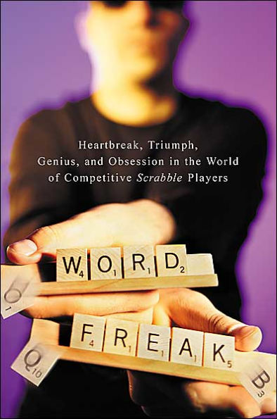 Word Freak: Heartbreak, Triumph, Genius, and Obsession in the World of Competitive Scrabble Players