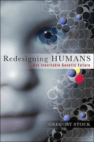 Title: Redesigning Humans: Our Inevitable Genetic Future, Author: Gregory Stock