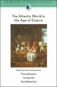 Title: The Atlantic World in the Age of Empire / Edition 1, Author: Thomas Benjamin