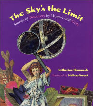 Title: The Sky's the Limit: Stories of Discovery by Women and Girls, Author: Catherine Thimmesh