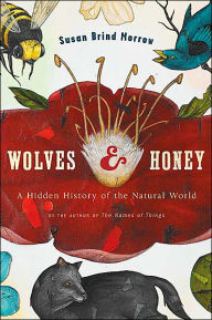 Title: Wolves and Honey: A Hidden History of the Natural World, Author: Susan Brind Morrow