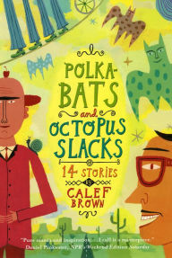 Title: Polkabats and Octopus Slacks: 14 Stories, Author: Calef Brown