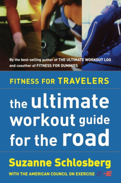 Fitness For Travelers: The Ultimate Workout Guide for the Road