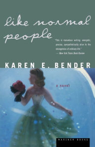 Title: Like Normal People, Author: Karen E. Bender