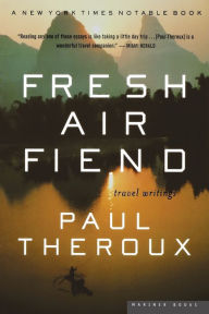 Title: Fresh Air Fiend: Travel Writings, Author: Paul Theroux