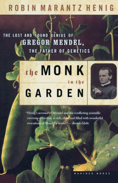 The Monk In The Garden: The Lost and Found Genius of Gregor Mendel, the Father of Genetics