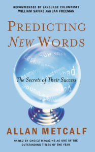 Title: Predicting New Words: The Secrets of Their Success, Author: Allan Metcalf Professor