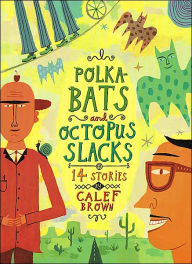 Title: Polkabats and Octopus Slacks: 14 Stories, Author: Calef Brown