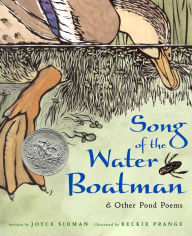 Title: Song of the Water Boatman and Other Pond Poems: A Caldecott Honor Award Winner, Author: Joyce Sidman