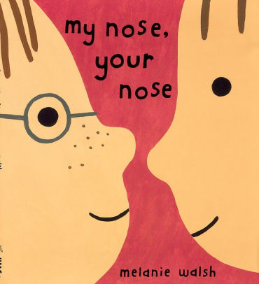 My Nose, Your Nose by Melanie Walsh 