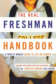 Title: The Real Freshman Handbook: A Totally Honest Guide to Life on Campus, Author: Jennifer Hanson