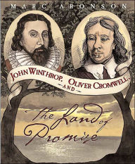 Title: John Winthrop, Oliver Cromwell, and the Land of Promise, Author: Marc Aronson