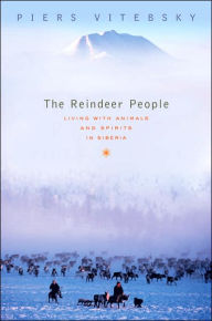 Title: The Reindeer People: Living with Animals and Spirits in Siberia, Author: Piers Vitebsky