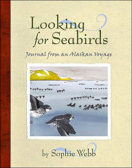 Title: Looking for Seabirds: Journal from an Alaskan Voyage, Author: Sophie Webb