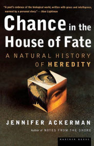 Title: Chance In The House Of Fate: A Natural History of Heredity, Author: Jennifer Ackerman