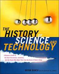 Title: The History of Science and Technology: A Browser's Guide to the Great Discoveries, Inventions, and the People Who MadeThem from the Dawn of Time to Today, Author: Bryan Bunch