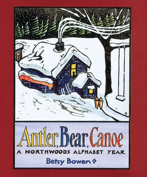 Antler, Bear, Canoe: A Northwoods Alphabet