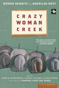 Title: Crazy Woman Creek: Women Rewrite the American West, Author: Linda M. Hasselstrom