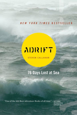 Adrift Seventy Six Days Lost At Sea By Steven Callahan Paperback Barnes Noble